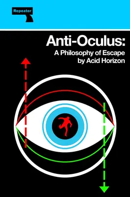Anti-Okulus: Eine Philosophie des Entkommens - Anti-Oculus: A Philosophy of Escape