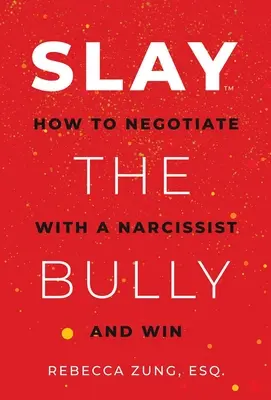 Töte den Tyrannen: Wie Sie mit einem Narzissten verhandeln und gewinnen - Slay the Bully: How to Negotiate with a Narcissist and Win