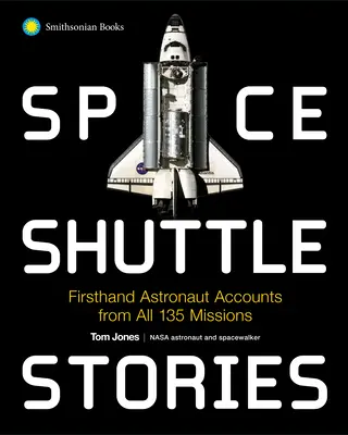 Space Shuttle Stories: Astronautenberichte aus erster Hand von allen 135 Missionen - Space Shuttle Stories: Firsthand Astronaut Accounts from All 135 Missions
