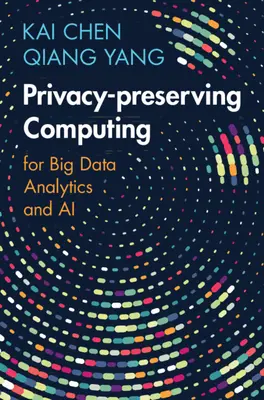 Datenverarbeitung unter Wahrung der Privatsphäre - für Big Data-Analytik und KI (Chen Kai (Hong Kong University of Science and Technology)) - Privacy-preserving Computing - for Big Data Analytics and AI (Chen Kai (Hong Kong University of Science and Technology))