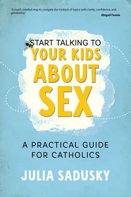 Sprechen Sie mit Ihren Kindern über Sex: Ein praktischer Leitfaden für Katholiken - Start Talking to Your Kids about Sex: A Practical Guide for Catholics