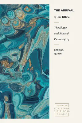 Die Ankunft des Königs: Die Form und Geschichte der Psalmen 15-24 - The Arrival of the King: The Shape and Story of Psalms 15-24