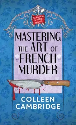 Die Kunst des französischen Mordes beherrschen: Ein Amerikaner in Paris-Krimi - Mastering the Art of French Murder: An American in Paris Mystery