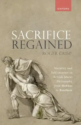 Zurückgewonnenes Opfer: Moral und Eigennutz in der britischen Moralphilosophie von Hobbes bis Bentham - Sacrifice Regained: Morality and Self-Interest in British Moral Philosophy from Hobbes to Bentham