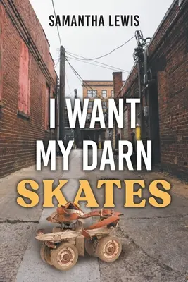 Ich will meine verdammten Schlittschuhe: Zweite Auflage - I Want My Darn Skates: Second Edition