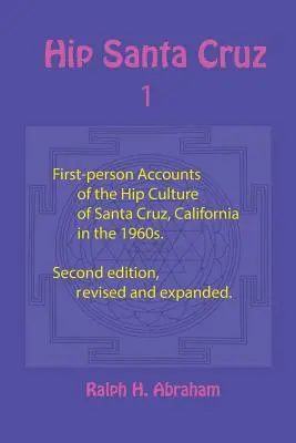 Hip Santa Cruz: Berichte aus erster Hand über die Hip-Kultur in Santa Cruz, Kalifornien in den 1960er Jahren - Hip Santa Cruz: First-Person Accounts of the Hip Culture of Santa Cruz, California in the 1960s