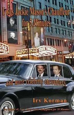 Ich war 5 Minuten lang der Chauffeur von Jackie Mason: und weitere Begegnungen mit Prominenten - I was Jackie Mason's Chauffeur for 5 Minutes: and more celebrity encounters