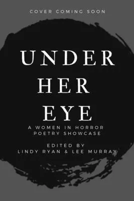 Unter ihrem Auge: Ein Schaukasten für Horror-Poesie von Frauen, Band II Band 2 - Under Her Eye: A Women in Horror Poetry Showcase, Vol. II Volume 2