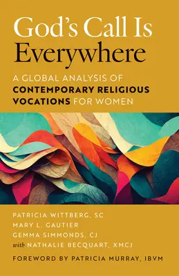 Der Ruf Gottes ist überall: Eine globale Analyse der zeitgenössischen Ordensberufe für Frauen - God's Call Is Everywhere: A Global Analysis of Contemporary Religious Vocations for Women