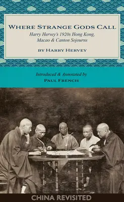 Wo fremde Götter rufen: Harry Herveys Aufenthalte in Hongkong, Macao und Kanton in den 1920er Jahren - Where Strange Gods Call: Harry Hervey's 1920s Hong Kong, Macao and Canton Sojourns