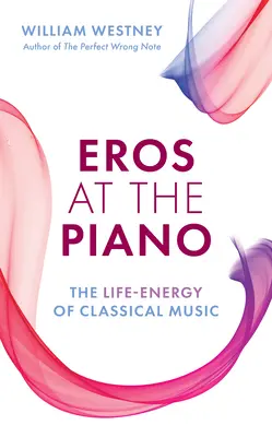 Eros am Klavier: Die Lebensenergie der klassischen Musik - Eros at the Piano: The Life-Energy of Classical Music