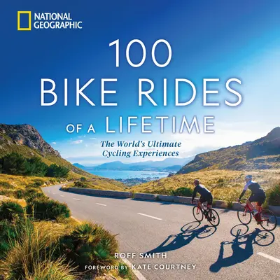 100 Fahrradtouren fürs Leben: Die ultimativen Raderlebnisse der Welt - 100 Bike Rides of a Lifetime: The World's Ultimate Cycling Experiences