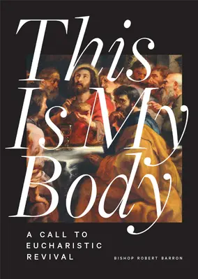 Dies ist mein Leib: Ein Aufruf zur eucharistischen Erweckung - This Is My Body: A Call to Eucharistic Revival