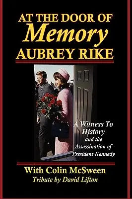 An der Tür der Erinnerung: Aubrey Rike und die Ermordung von Präsident Kennedy - At the Door of Memory, Aubrey Rike and the Assassination of President Kennedy