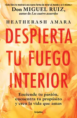 Despierta Tu Fuego Interior: Enciende Tu Pasin, Encuentra Tu Propsito Y Crea L a Vida Que Amas / Awakening Your Inner Fire: Ein Schritt-für-Schritt-Kurs - Despierta Tu Fuego Interior: Enciende Tu Pasin, Encuentra Tu Propsito Y Crea L a Vida Que Amas / Awakening Your Inner Fire: A Step-By-Step Course