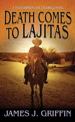 Der Tod kommt nach Lajitas: Ein Texas-Ranger-Luke-Caldwell-Roman - Death Comes to Lajitas: A Texas Ranger Luke Caldwell Novel