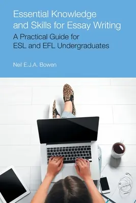 Grundlegende Kenntnisse und Fertigkeiten für das Schreiben von Aufsätzen: Ein praktischer Leitfaden für ESL- und Efl-Studierende - Essential Knowledge and Skills for Essay Writing: A Practical Guide for ESL and Efl Undergraduates