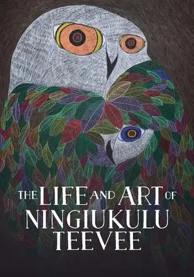 Das Leben und die Kunst von Ningiukulu Teevee: Englische Ausgabe - The Life and Art of Ningiukulu Teevee: English Edition