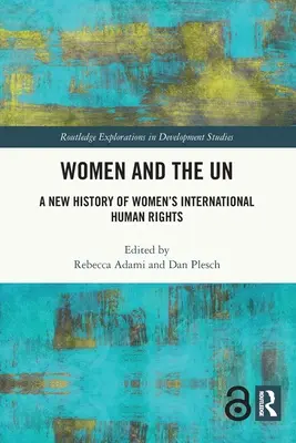 Frauen und die UN: Eine neue Geschichte der internationalen Menschenrechte von Frauen - Women and the UN: A New History of Women's International Human Rights