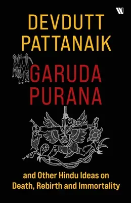 Garuda Purana und andere hinduistische Vorstellungen von Tod, Wiedergeburt und Unsterblichkeit - Garuda Purana And Other Hindu Ideas Of Death, Rebirth And Immortality