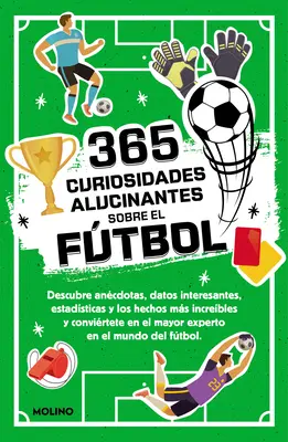 365 Curiosidades Alucinantes Sobre El Futbol / 365 verblüffende Fakten über Fußball - 365 Curiosidades Alucinantes Sobre El Ftbol / 365 Amazing Facts about Soccer