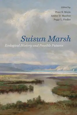 Suisun Marsh: Ökologische Geschichte und mögliche Zukünfte - Suisun Marsh: Ecological History and Possible Futures