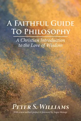 Ein treuer Leitfaden für die Philosophie: Eine christliche Einführung in die Liebe zur Weisheit - A Faithful Guide to Philosophy: A Christian Introduction to the Love of Wisdom