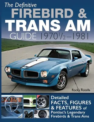 Der endgültige Firebird & Trans Am Führer: 1970 1/2 - 1981 - The Definitive Firebird & Trans Am Guide: 1970 1/2 - 1981