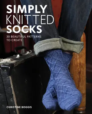 Einfach gestrickte Socken: 25 wunderschöne Muster zum Selbermachen - Simply Knitted Socks: 25 Beautiful Patterns to Create