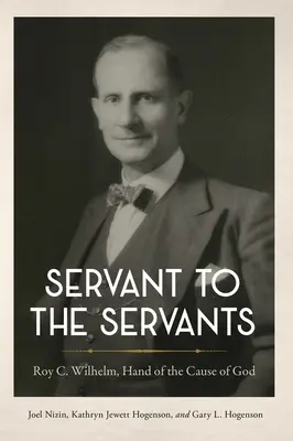 Diener für die Diener: Roy C. Wilhelm, Hand der Sache Gottes - Servant to the Servants: Roy C. Wilhelm, Hand of the Cause of God