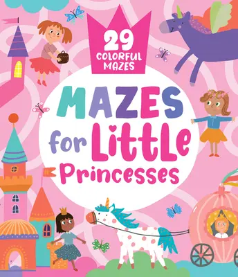 Labyrinthe für kleine Prinzessinnen: 29 farbenfrohe Labyrinthe - Mazes for Little Princesses: 29 Colorful Mazes