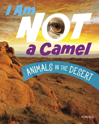 Ich bin kein Kamel: Tiere in der Wüste - I Am Not a Camel: Animals in the Desert