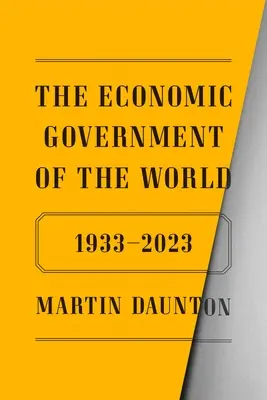 Die Wirtschaftsregierung der Welt: 1933-2023 - The Economic Government of the World: 1933-2023