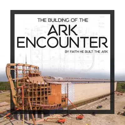 Der Bau der Arche Encounter: Durch den Glauben wurde die Arche gebaut - The Building of the Ark Encounter: By Faith the Ark Was Built