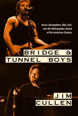 Bridge and Tunnel Boys: Bruce Springsteen, Billy Joel und der großstädtische Sound des amerikanischen Jahrhunderts - Bridge and Tunnel Boys: Bruce Springsteen, Billy Joel, and the Metropolitan Sound of the American Century