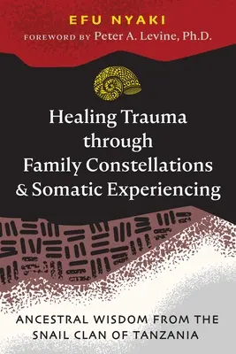 Traumaheilung durch Familienaufstellungen und somatisches Erleben: Ahnenweisheit vom Schneckenclan in Tansania - Healing Trauma Through Family Constellations and Somatic Experiencing: Ancestral Wisdom from the Snail Clan of Tanzania