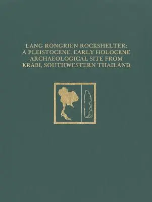 Lang Rongrien Rockshelter: Eine archäologische Fundstätte aus dem Pleistozän und frühen Holozän in Krabi, Südwestthailand - Lang Rongrien Rockshelter: A Pleistocene, Early Holocene Archaeological Site from Krabi, Southwestern Thailand