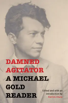 Verdammter Aufwiegler: Ein Michael-Gold-Lesebuch - Damned Agitator: A Michael Gold Reader