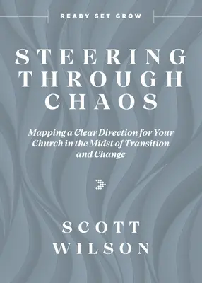 Durchs Chaos steuern: Eine klare Richtung für Ihre Kirche inmitten von Übergang und Wandel - Steering Through Chaos: Mapping a Clear Direction for Your Church in the Midst of Transition and Change