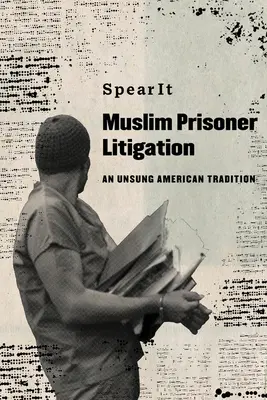 Rechtsstreitigkeiten mit muslimischen Häftlingen: Eine unbesungene amerikanische Tradition - Muslim Prisoner Litigation: An Unsung American Tradition