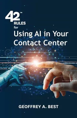 42 Regeln für den Einsatz von KI in Ihrem Contact Center: Ein Überblick darüber, wie künstliche Intelligenz Ihr Kundenerlebnis verbessern kann - 42 Rules for Using AI in Your Contact Center: An overview of how artificial intelligence can improve your customer experience