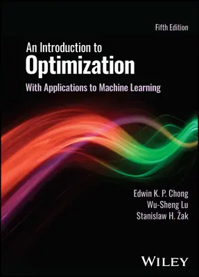 Einführung in die Optimierung - Mit Anwendungen zum maschinellen Lernen (Chong Edwin K. P. (Colorado State University)) - Introduction to Optimization - With Applications to Machine Learning (Chong Edwin K. P. (Colorado State University))