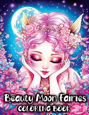 Beauty Moon Fairies: Ein Malbuch mit wunderschönen magischen Feen und bezaubernder Märchenwelt-Fantasie - Beauty Moon Fairies: A Coloring Book with Beautiful Magical Faeries and Enchanting Fairyland Fantasy