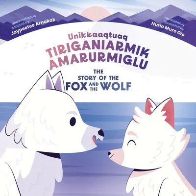 Die Geschichte vom Fuchs und dem Wolf: Zweisprachige Inuktitut- und Englisch-Ausgabe - The Story of the Fox and the Wolf: Bilingual Inuktitut and English Edition