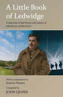 Ein kleines Buch von Ledwidge: Eine Auswahl der Gedichte und Briefe von Francis Ledwidge - A Little Book of Ledwidge: A Selection of the Poems and Letters of Francis Ledwidge