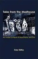 Geschichten aus dem Irrenhaus - Eine Insider-Kritik der psychiatrischen Dienste - Tales from the Madhouse - An insider critique of psychiatric services