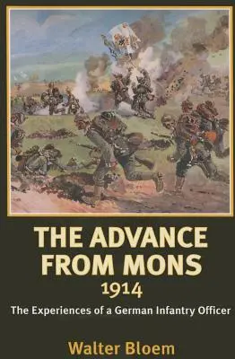 Vormarsch von Mons 1914 - Die Erlebnisse eines deutschen Infanterieoffiziers - Advance from Mons 1914 - The Experiences of a German Infantry Officer