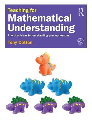 Lehren für mathematisches Verstehen: Praktische Ideen für herausragenden Unterricht in der Grundschule - Teaching for Mathematical Understanding: Practical Ideas for Outstanding Primary Lessons