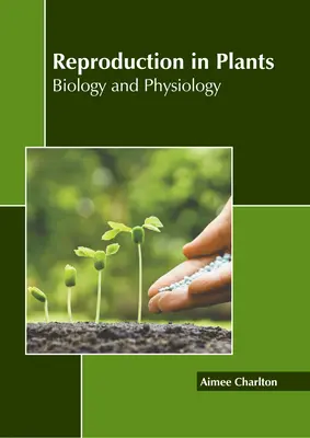 Fortpflanzung bei Pflanzen: Biologie und Physiologie - Reproduction in Plants: Biology and Physiology
