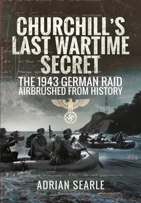 Churchills letztes Kriegsgeheimnis: Der deutsche Luftangriff von 1943 aus der Geschichte getilgt - Churchill's Last Wartime Secret: The 1943 German Raid Airbrushed from History